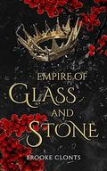 Empire of Glass and Stone by Brooke Clonts