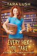 Every Hex You Take by Tara Lush