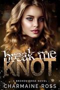 Break Me Knot (BrokenVerse Omegaverse Romance #1) by Charmaine Ross