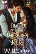 Trapped with the Forbidden Duke: A Historical Regency Romance Novel by Ava MacAdams