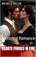 Hearts Forged In Fire: Historical Romance by Michelle Rae Lee
