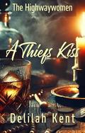 A Thief's Kiss: A Sapphic Victorian Romance of Thieves, Taverns, and Temptation (Highwaywomen) (The Highwaywomen #2) by Delilah Kent