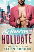 My Handsome Holidate: A steamy big city blind date instalove holiday romance (Love at White Glove #2) by Ellen Brooks