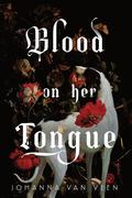 Blood on Her Tongue by Johanna van Veen