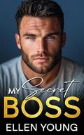 My Secret Boss: An Enemies To Lovers Surprise Baby Romance by Ellen Young