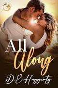 All Along: a friends to lovers, fake dating small town romantic comedy (Smuggler's Hideaway #4) by D.E. Haggerty