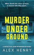 Murder Under Ground by Alex Henry