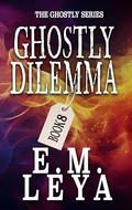Ghostly Dilemma by E.M. Leya