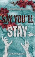 Say You'll Stay: A Post Apocalyptic Romance by Anna Callaway