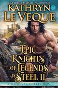 Epic Knights of Legend and Steel: A Medieval Romance Collection by Kathryn Le Veque