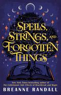 Spells, Strings, and Forgotten Things by Breanne Randall