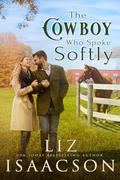 The Cowboy Who Spoke Softly by Liz Isaacson
