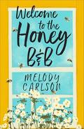 Welcome to the Honey B&B: by Melody Carlson