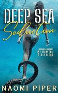 Deep Sea Seduction (My Monster Girlfriend #5) by Naomi Piper