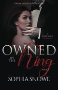 Owned By The King (Desire and Deception #2) by Sophia Snowe