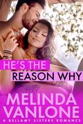 He's The Reason Why (The Bellamy Sisters #3) by Melinda VanLone