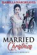 Married by Christmas: A Regency Romance (Yuletide Travelers #3) by Isabella Hargreaves