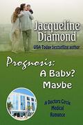 Prognosis: A Baby? Maybe (Babies of Doctors Circle #3) by Jacqueline Diamond