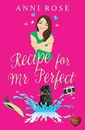 Recipe for Mr Perfect (Recipes For Love #2) by Anni Rose