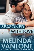Seasoned With Love: A Bellamy Sisters Romance (The Bellamy Sisters #1) by Melinda VanLone