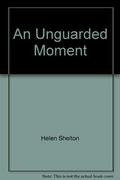 An Unguarded Moment by Helen Shelton