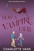 How a Vampire Falls (Apex: Bloodbound #1) by Charlotte Vane