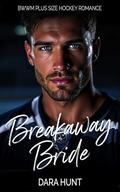Breakaway Bride: BWWM Plus Size Hockey Romance by Dara Hunt