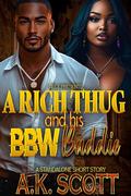 A Rich Thug And His BBW Baddie: A STANDALONE SHORT STORY by A.K. Scott