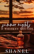 Summer Nights & Whiskey Rounds by Shanel