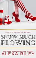 Snow Much Plowing by Alexa Riley
