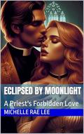 Eclipsed by Moonlight: A Priest's Forbidden Love (Short Story Romances #1) by Michelle Rae Lee