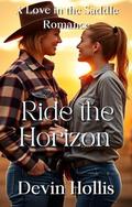 Ride the Horizon: A Small-Town Sapphic Rodeo Romance About Love, Family, and Finding Where You Belong by Devin Hollis