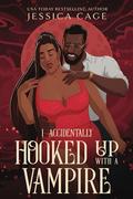 I Accidentally Hooked Up with a Vampire by Jessica Cage
