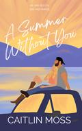 A Summer Without You by Caitlin Moss