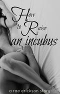 How to Raise an Incubus (Incubus #2) by Kimber Lee