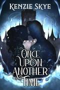 Once Upon Another Time (Spicy Romantasy Fairy Tales #6) by Kenzie Skye