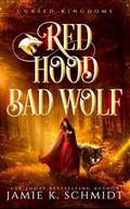 Red Hood, Bad Wolf (Cursed Kingdoms #1) by Jamie K. Schmidt