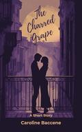 The Charred Grape: A Short Story by Caroline Baccene