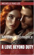 A Love Beyond Duty : Medieval Romance (Short Story Romances #4) by Michelle Rae Lee