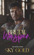 Brutal Whisper: A Second Chance, Secret Baby, Morally Gray Hero Romance by Sky Gold