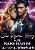 The Lycan King Is My Baby Daddy: Rejecting My Lycan Mate (A Rejected Mate Shifter Romance #2) by Beulah Jane