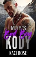 May's Bad Boy - Kody (Bad Boys of Mustang Mountain #5) by Kaci Rose