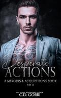 Desperate Actions: A Mergers & Acquisitions Book by C.D. Gorri