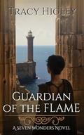 Guardian of the Flame (Seven Wonders #3) by T.L. Higley