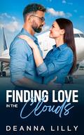 Finding Love in the Clouds: A Sweet Billionaire, Bad Boy Romance by Deanna Lilly