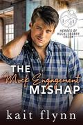 The Mock Engagement Mishap (Heroes of Huckleberry Creek #3) by Kait Flynn