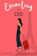 Escorting the CEO: A Second Chance Romance Novella by Charli Calloway