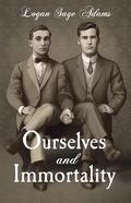 Ourselves and Immortality by Logan Sage Adams