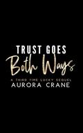 Trust Goes Both Ways (Third Time Lucky #2) by Aurora Crane