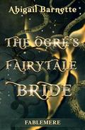 The Ogre's Fairytale Bride (Fablemere #1) by Abigail Barnette